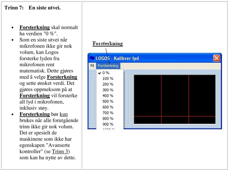 Dette gjøres med å velge Forsterkning og sette ønsket verdi.