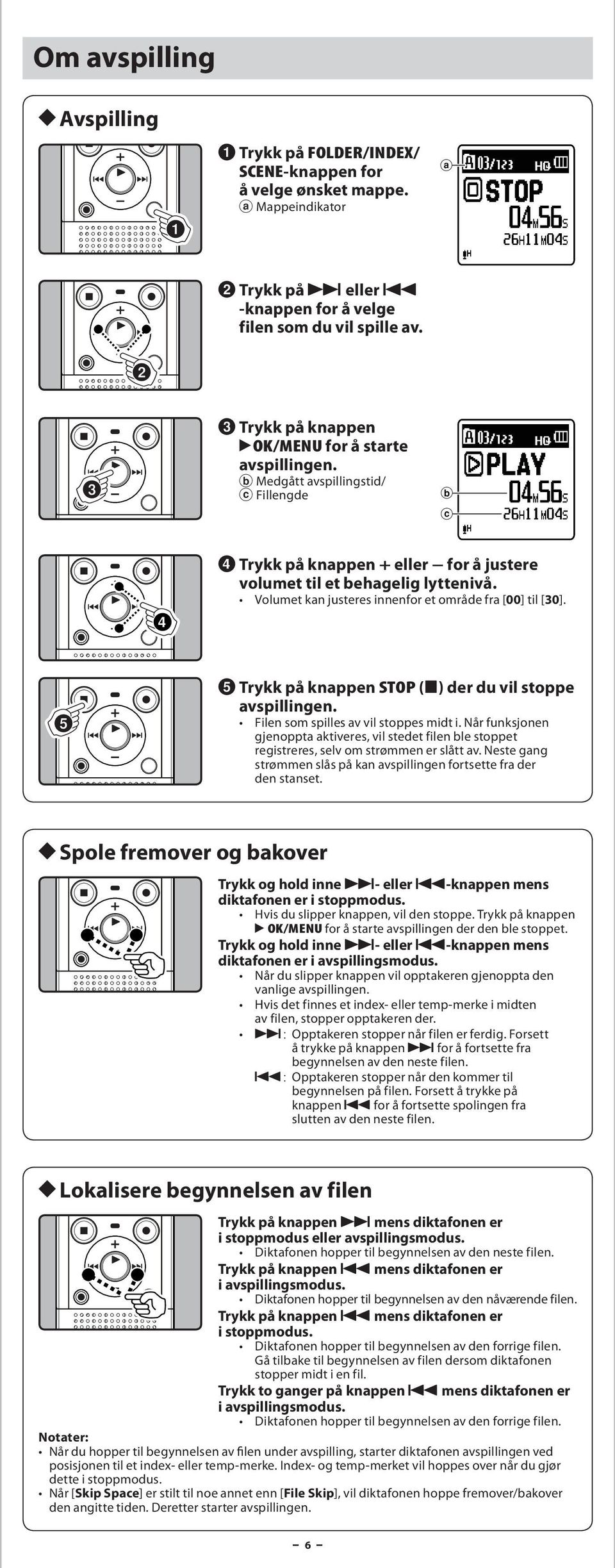 Volumet kn justeres innenfor et område fr [00] til [30]. 5 Trykk på knppen STOP (4) der du vil stoppe vspillingen. Filen som spilles v vil stoppes midt i.