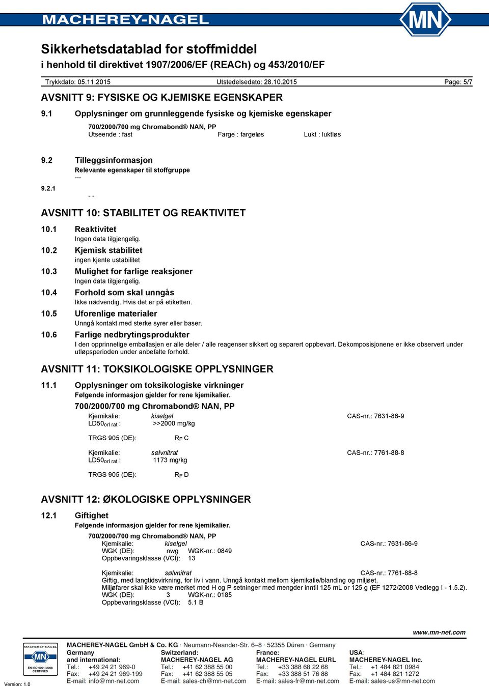 3 Mulighet for farlige reaksjoner Ingen data tilgjengelig. 10.4 Forhold som skal unngås Ikke nødvendig. Hvis det er på etiketten. 10.5 Uforenlige materialer Unngå kontakt med sterke syrer eller baser.