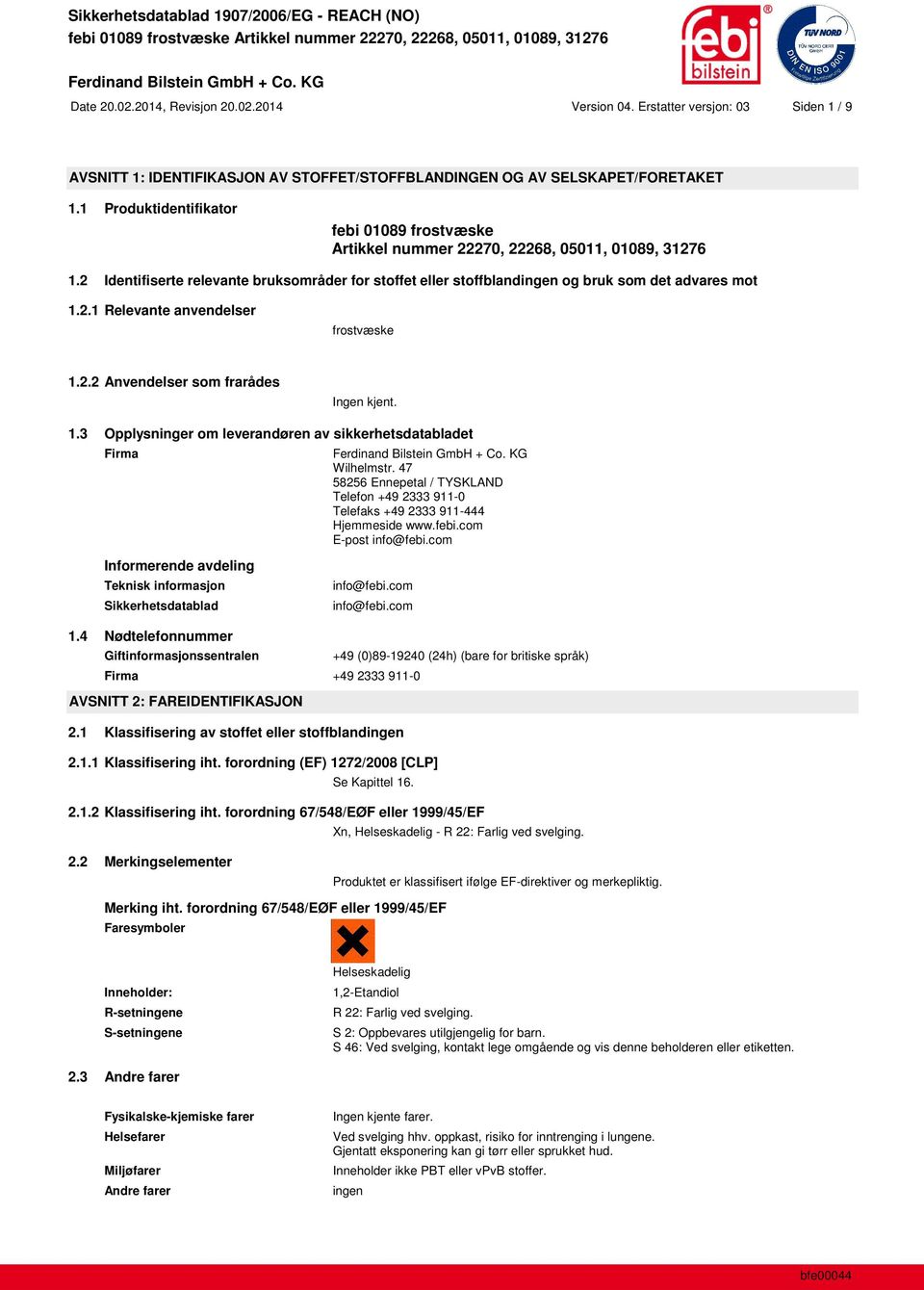 2.1 Relevante anvendelser frostvæske 1.2.2 Anvendelser som frarådes Ingen kjent. 1.3 Opplysninger om leverandøren av sikkerhetsdatabladet Firma Wilhelmstr.