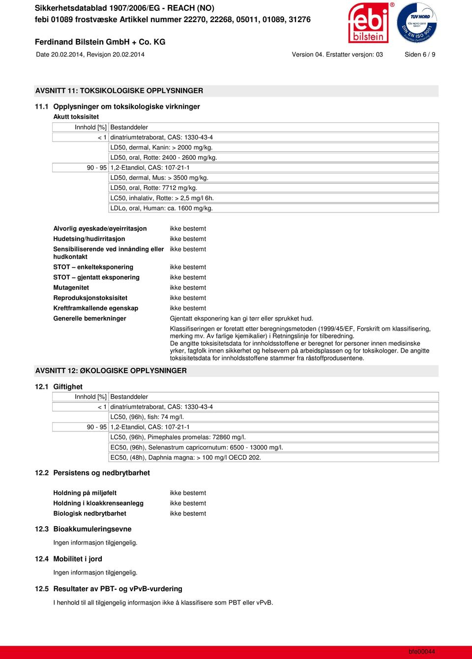 90-95 1,2-Etandiol, CAS: 107-21-1 LD50, dermal, Mus: > 3500 mg/kg. LD50, oral, Rotte: 7712 mg/kg. LC50, inhalativ, Rotte: > 2,5 mg/l 6h. LDLo, oral, Human: ca. 1600 mg/kg.