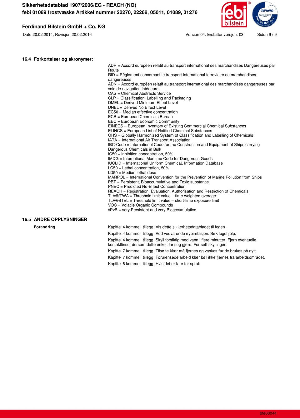 marchandises dangereuses ADN = Accord européen relatif au transport international des marchandises dangereuses par voie de navigation intérieure CAS = Chemical Abstracts Service CLP = Classification,