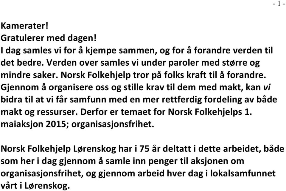 Gjennom å organisere oss og stille krav til dem med makt, kan vi bidra til at vi får samfunn med en mer rettferdig fordeling av både makt og ressurser.