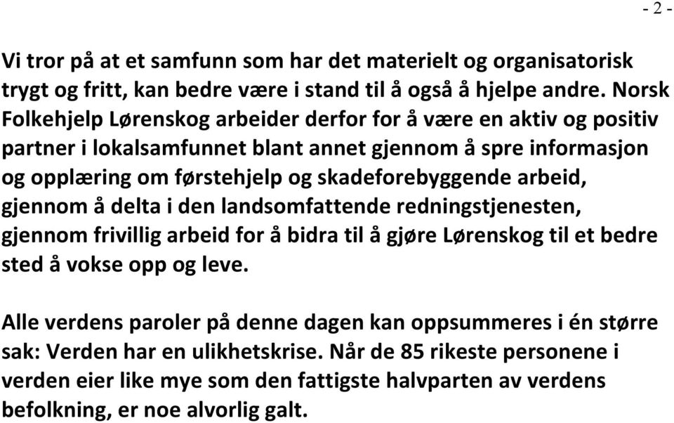 skadeforebyggende arbeid, gjennom å delta i den landsomfattende redningstjenesten, gjennom frivillig arbeid for å bidra til å gjøre Lørenskog til et bedre sted å vokse opp og