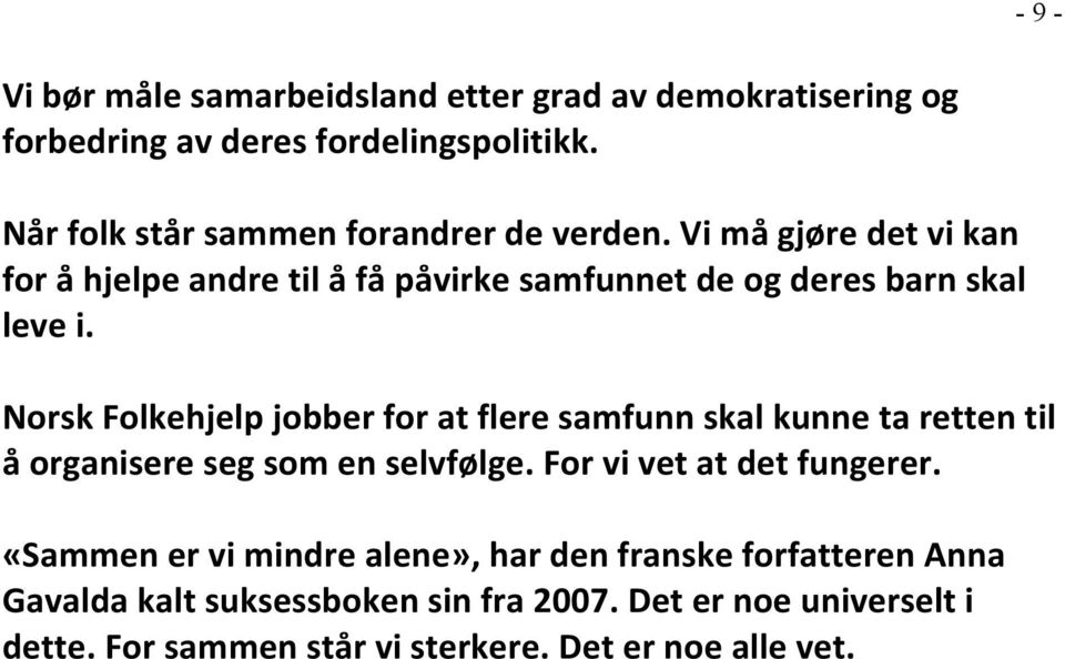 Norsk Folkehjelp jobber for at flere samfunn skal kunne ta retten til å organisere seg som en selvfølge. For vi vet at det fungerer.