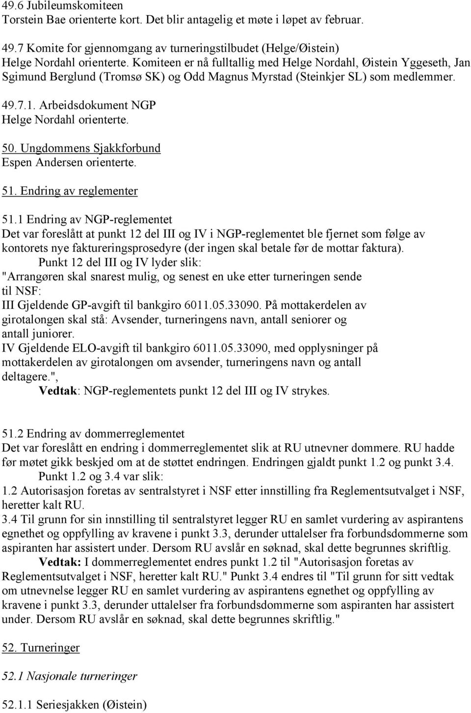 Arbeidsdokument NGP Helge Nordahl orienterte. 50. Ungdommens Sjakkforbund Espen Andersen orienterte. 51. Endring av reglementer 51.