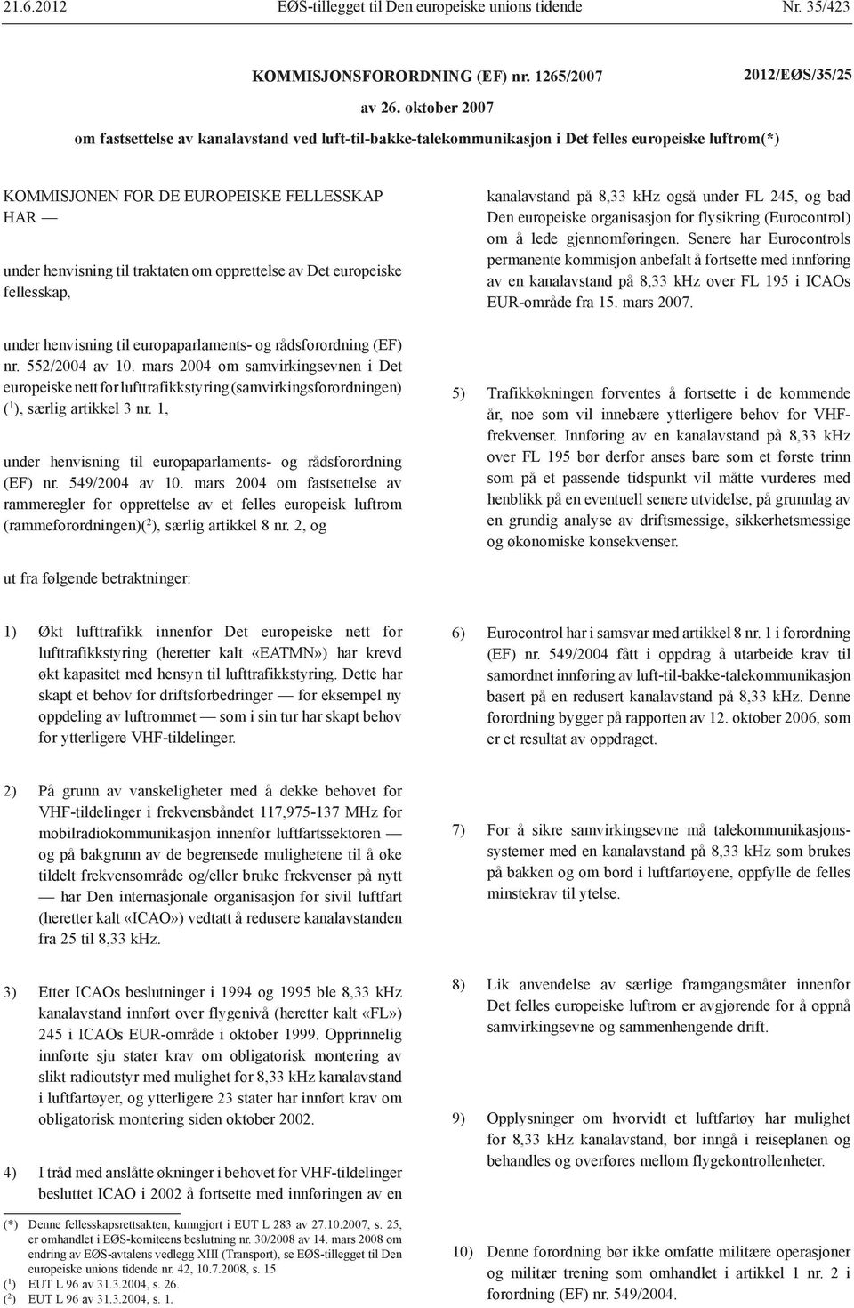 opprettelse av Det europeiske fellesskap, under henvisning til europaparlaments- og rådsforordning (EF) nr. 552/2004 av 10.