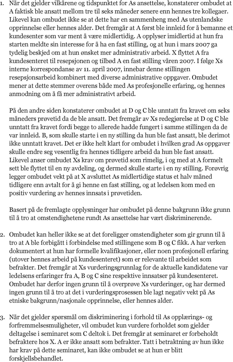 Det fremgår at A først ble innleid for å bemanne et kundesenter som var ment å være midlertidig.