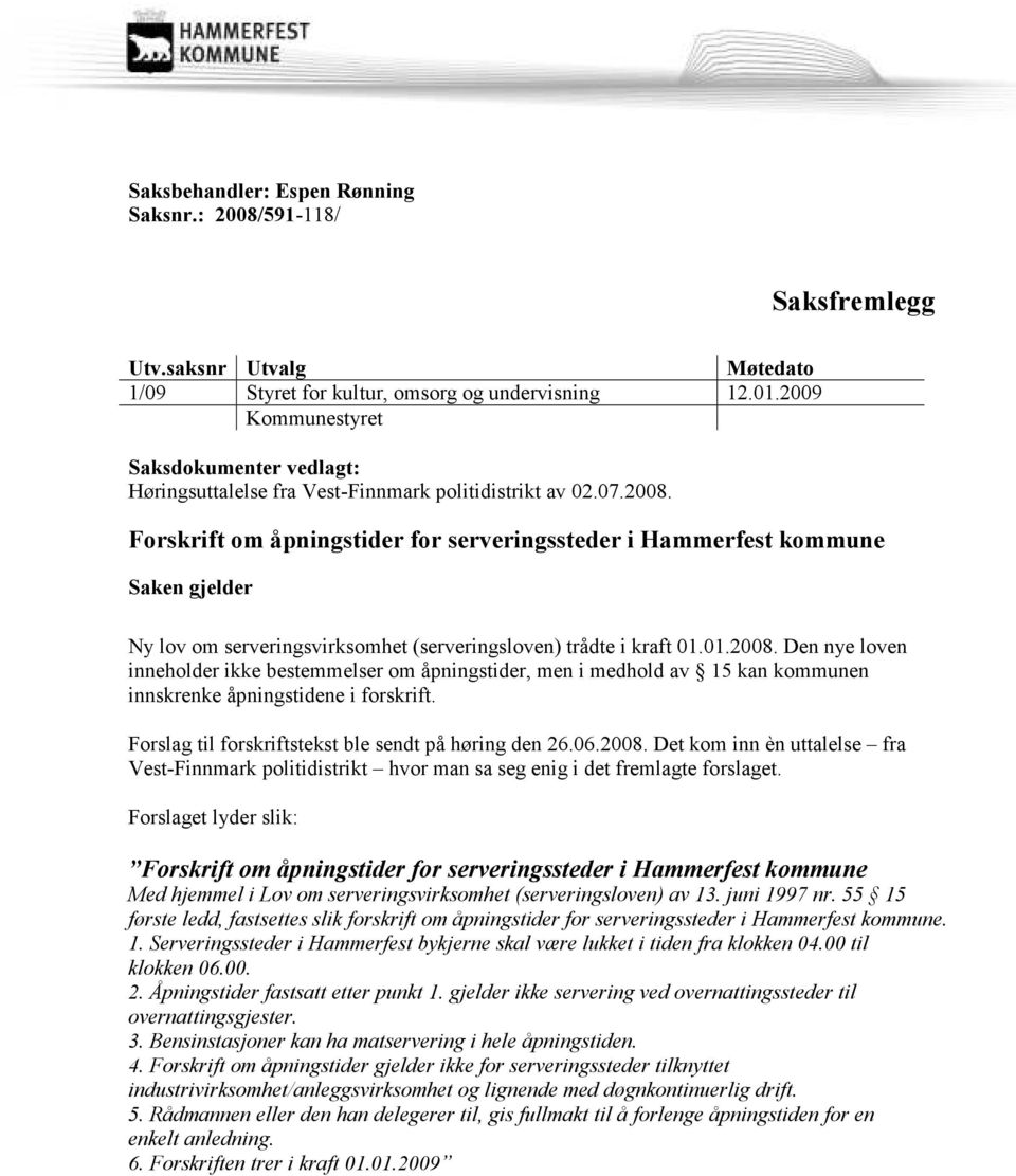 Forskrift om åpningstider for serveringssteder i Hammerfest kommune Saken gjelder Ny lov om serveringsvirksomhet (serveringsloven) trådte i kraft 01.01.2008.