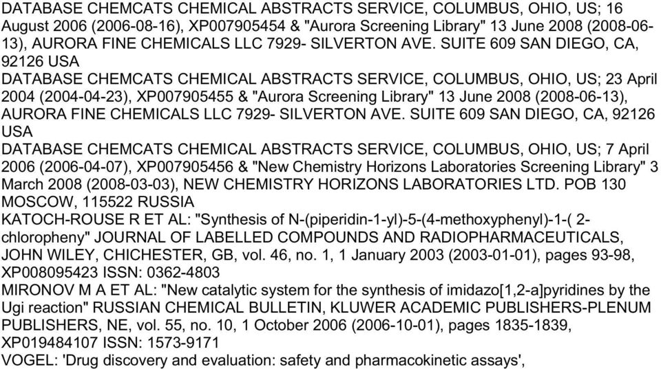 SUITE 609 SAN DIEGO, CA, 92126 USA DATABASE CHEMCATS CHEMICAL ABSTRACTS SERVICE, COLUMBUS, OHIO, US; 23 April 2004 (2004-04-23), XP007905455 & "Aurora Screening Library" 13 June 2008 (2008-06-13),