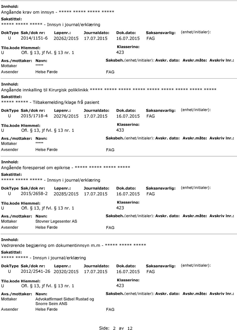 /mottaker: Navn: Saksbeh. Avskr. dato: Avskr.måte: Avskriv lnr.: Angående forespørsel om epikrise - ***** ***** ***** ***** ***** ***** ***** - nnsyn i journal/erklæring 2015/2658-2 20285/2015 Avs.