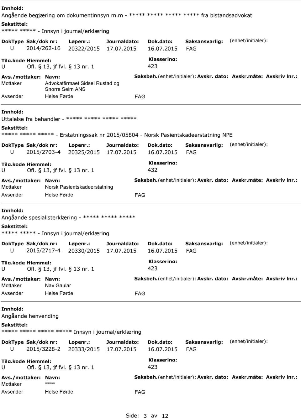 : Mottaker Advokatfirmaet Sidsel Rustad og Snorre Seim ANS ttalelse fra behandler - ***** ***** ***** ***** ***** ***** ***** - Erstatningssak nr 2015/05804 - Norsk asientskadeerstatning NE