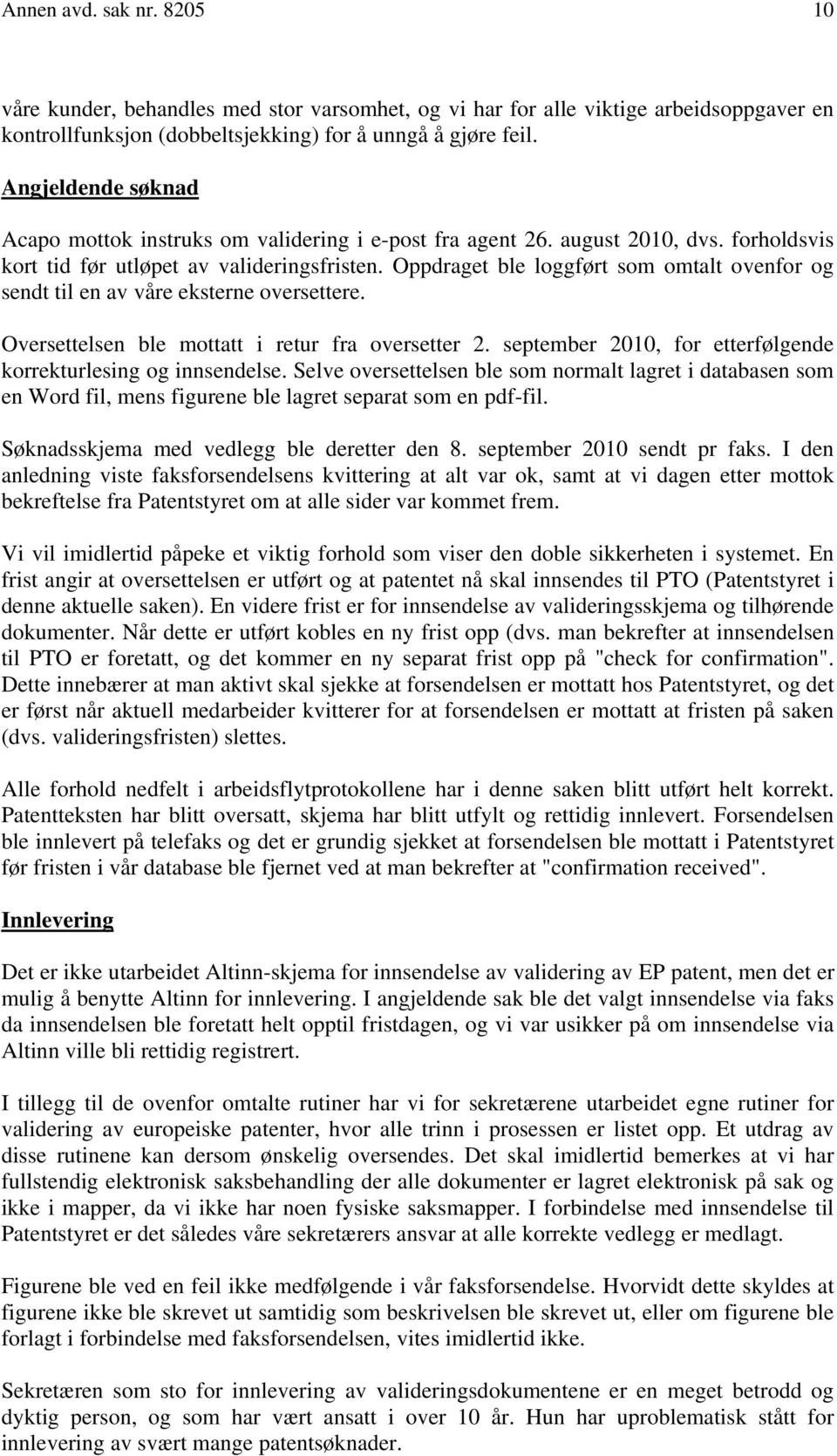 Oppdraget ble loggført som omtalt ovenfor og sendt til en av våre eksterne oversettere. Oversettelsen ble mottatt i retur fra oversetter 2.