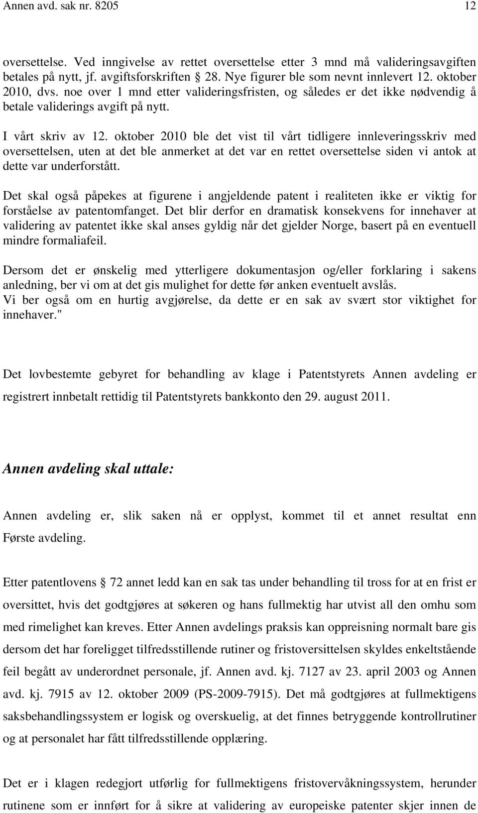 oktober 2010 ble det vist til vårt tidligere innleveringsskriv med oversettelsen, uten at det ble anmerket at det var en rettet oversettelse siden vi antok at dette var underforstått.