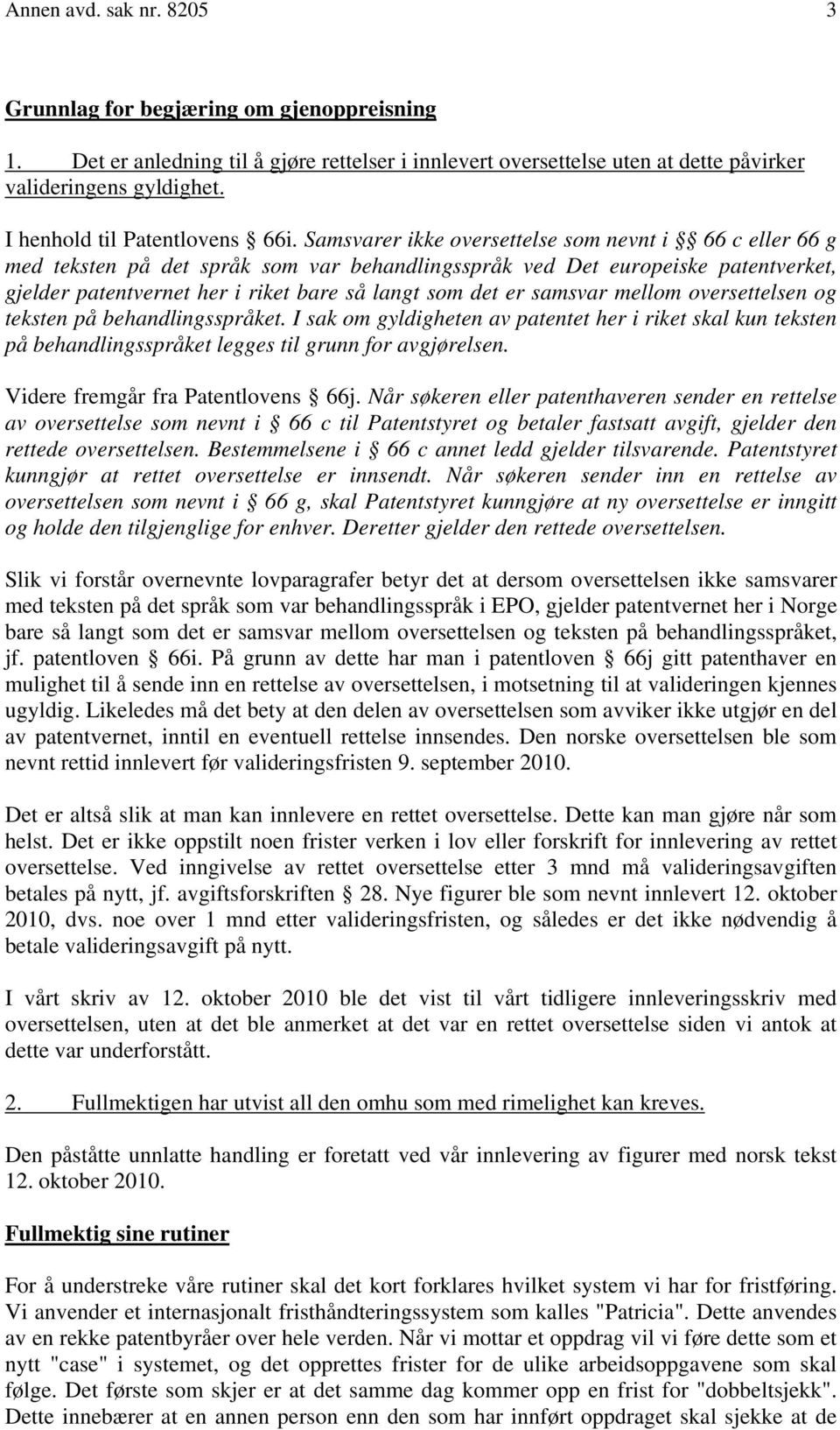 Samsvarer ikke oversettelse som nevnt i 66 c eller 66 g med teksten på det språk som var behandlingsspråk ved Det europeiske patentverket, gjelder patentvernet her i riket bare så langt som det er