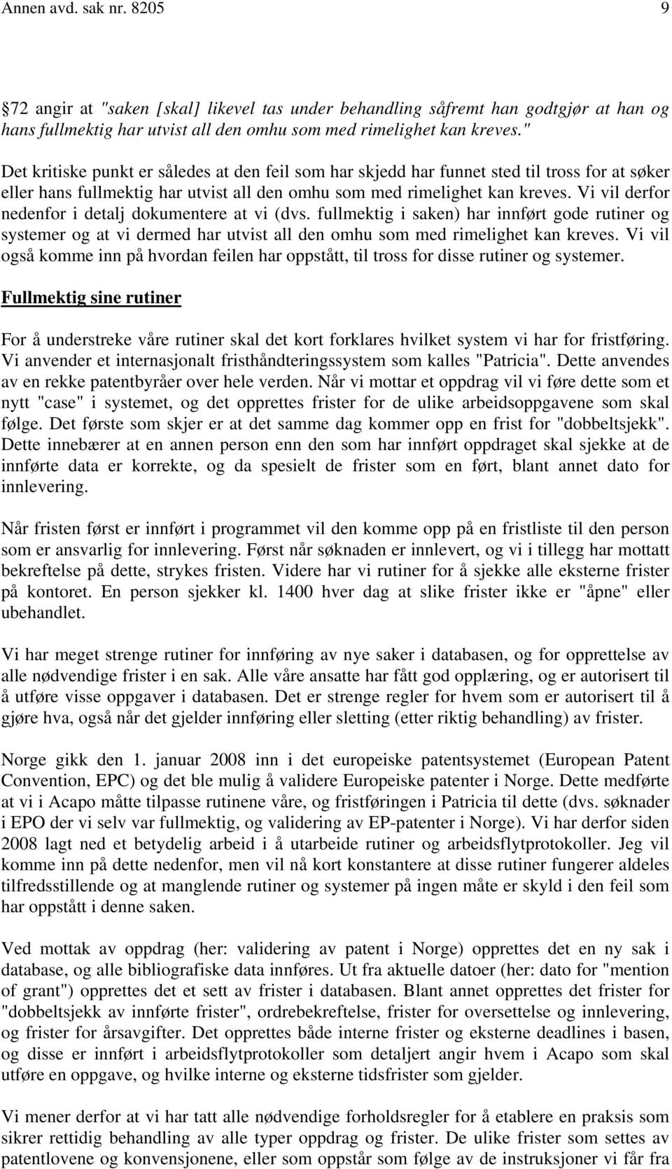 Vi vil derfor nedenfor i detalj dokumentere at vi (dvs. fullmektig i saken) har innført gode rutiner og systemer og at vi dermed har utvist all den omhu som med rimelighet kan kreves.