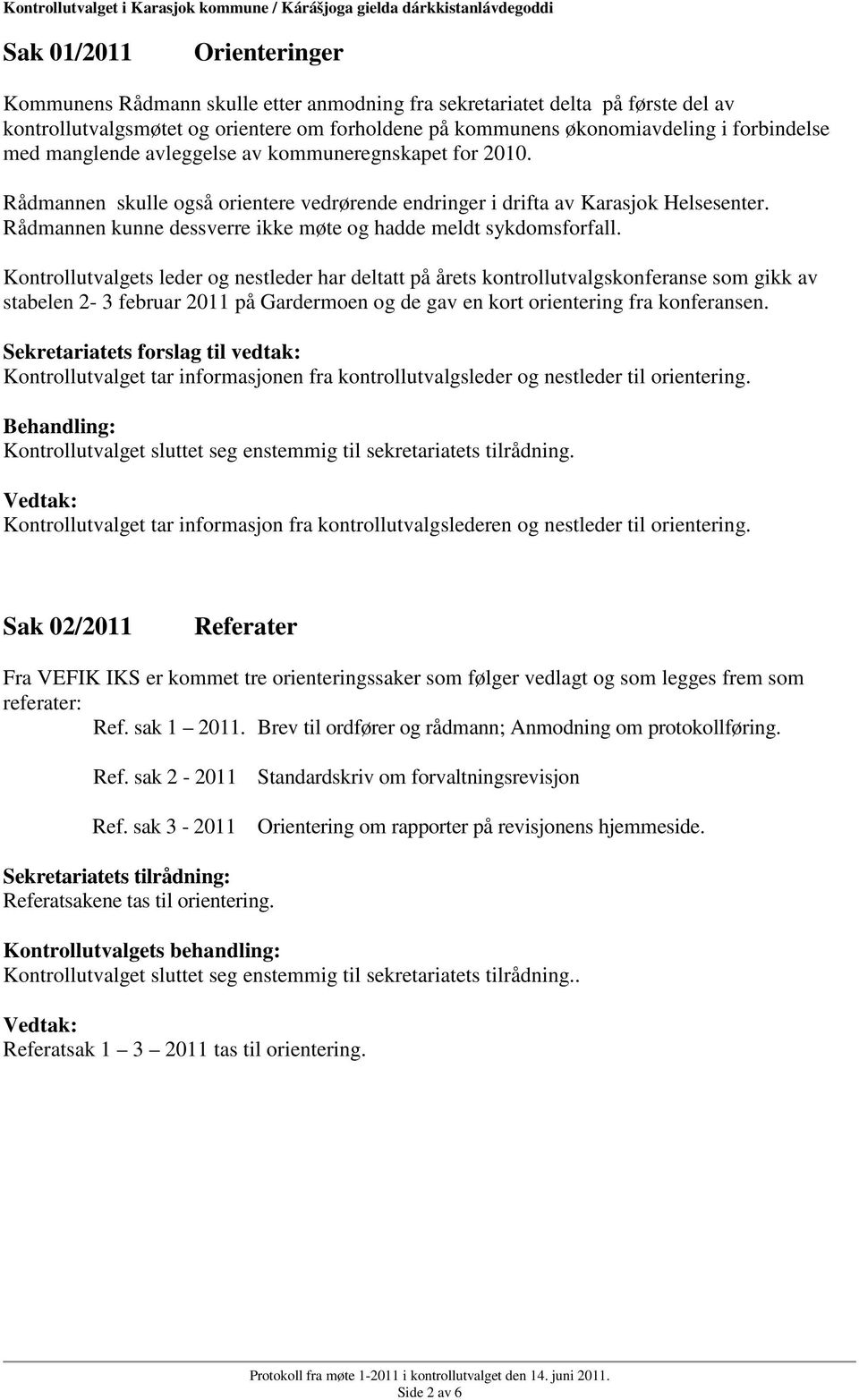 Rådmannen kunne dessverre ikke møte og hadde meldt sykdomsforfall.