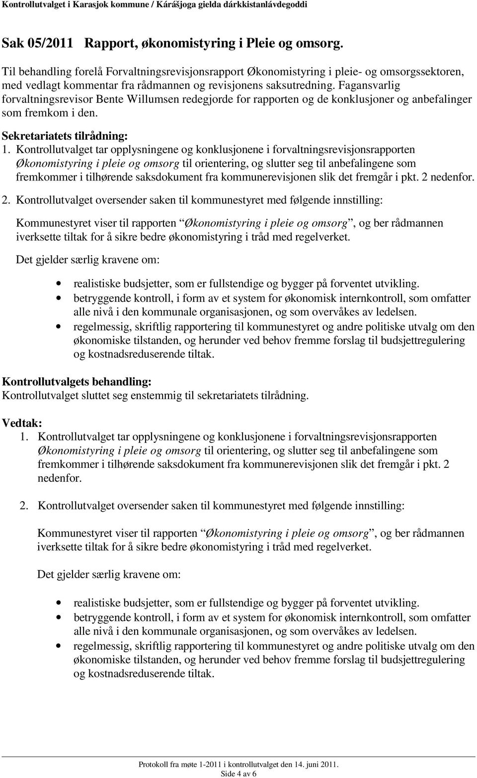 Fagansvarlig forvaltningsrevisor Bente Willumsen redegjorde for rapporten og de konklusjoner og anbefalinger som fremkom i den. 1.