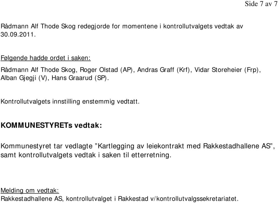 Hans Graarud (SP). Kontrollutvalgets innstilling enstemmig vedtatt.