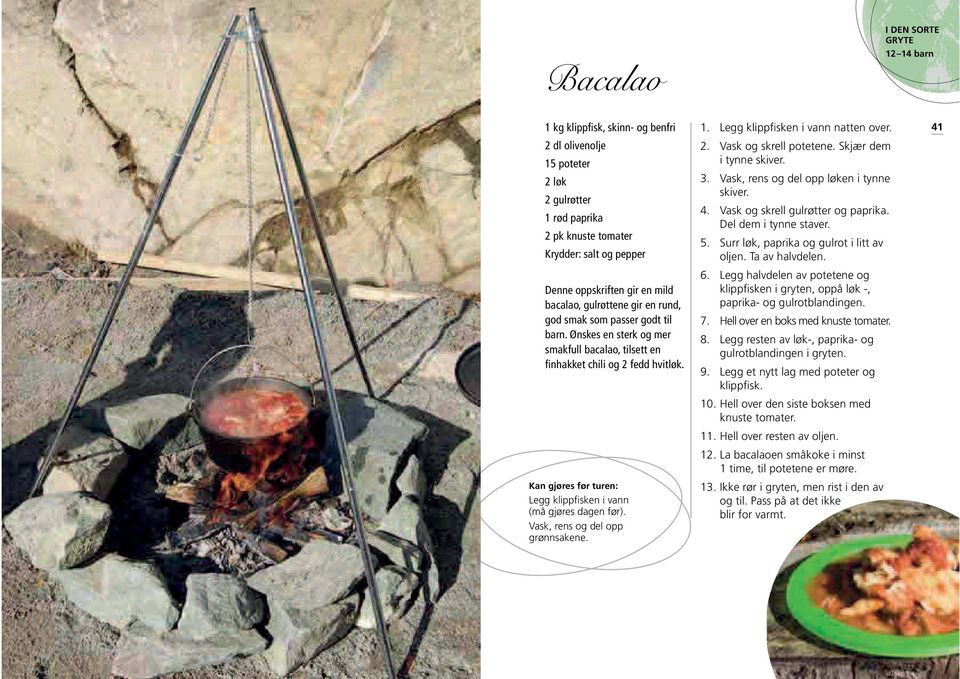 Legg klippfisken i vann (må gjøres dagen før). Vask, rens og del opp grønnsakene. 1. Legg klippfisken i vann natten over. 2. Vask og skrell potetene. Skjær dem i tynne skiver. 3.