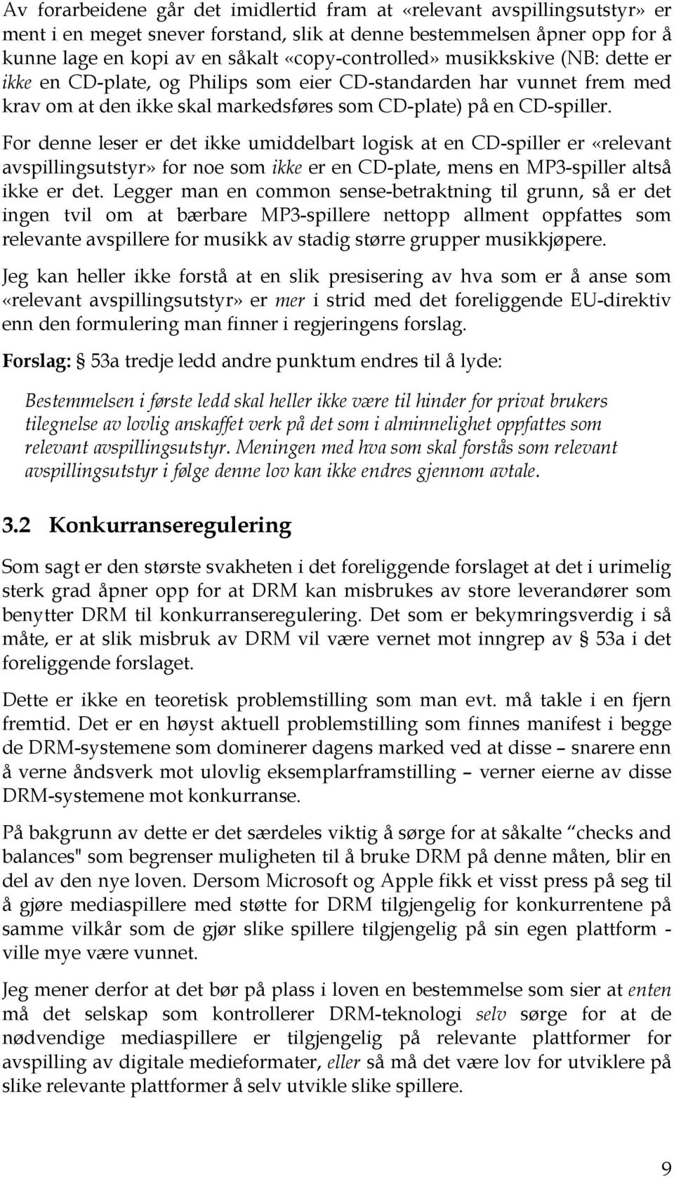 For denne leser er det ikke umiddelbart logisk at en CD-spiller er «relevant avspillingsutstyr» for noe som ikke er en CD-plate, mens en MP3-spiller altså ikke er det.