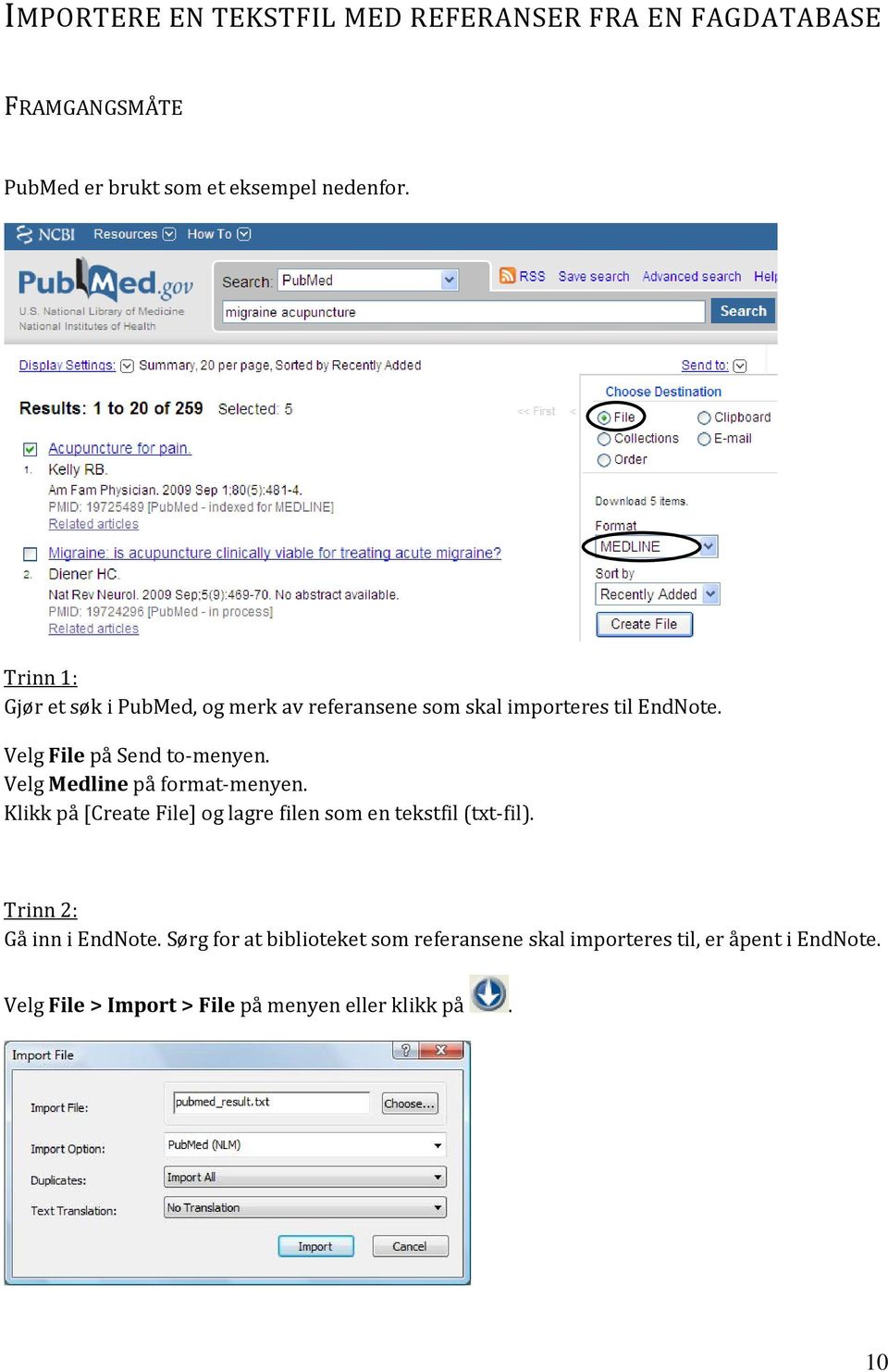 Velg Medline på format-menyen. Klikk på [Create File] og lagre filen som en tekstfil (txt-fil). Trinn 2: Gå inn i EndNote.