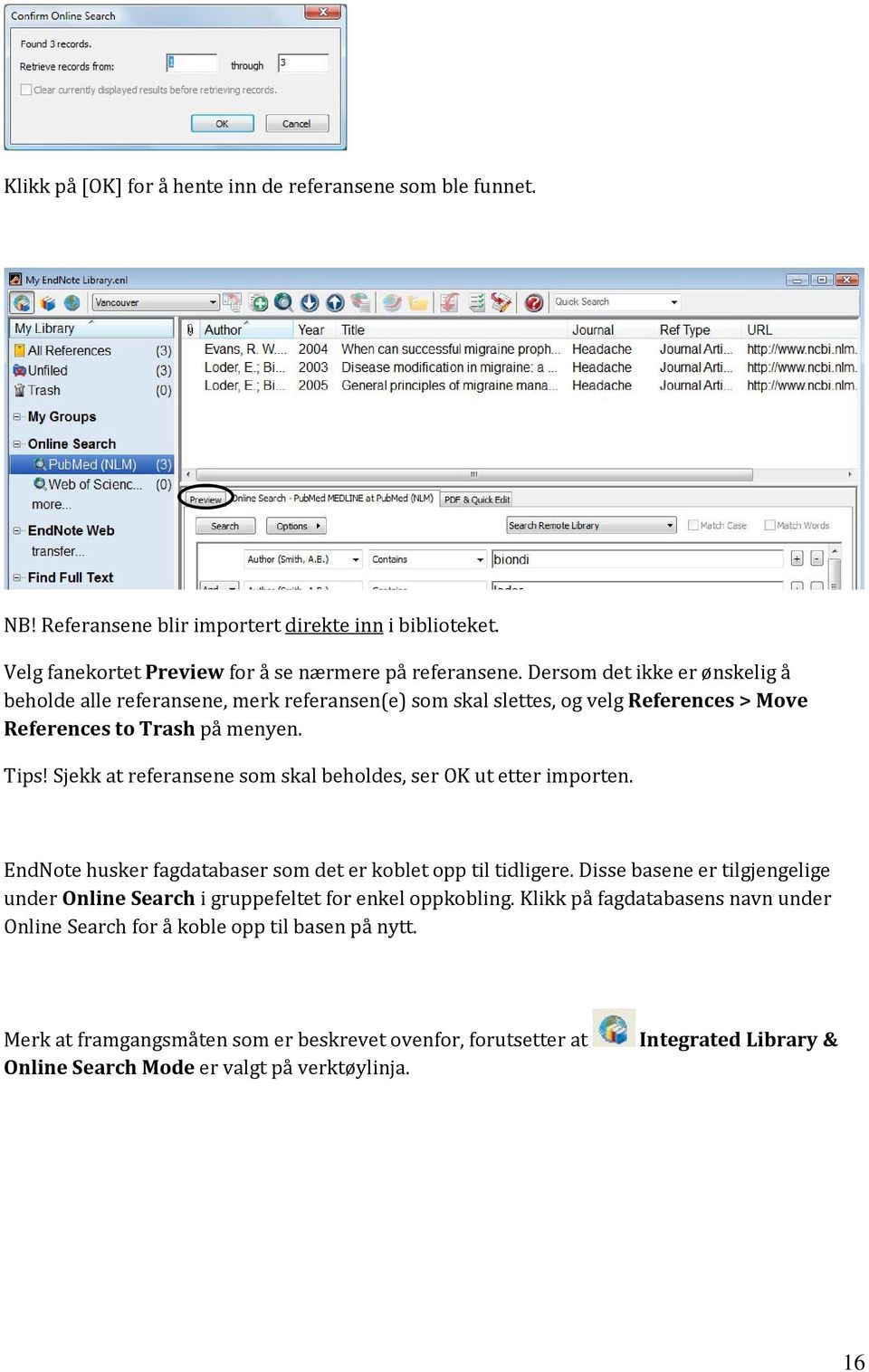 Sjekk at referansene som skal beholdes, ser OK ut etter importen. EndNote husker fagdatabaser som det er koblet opp til tidligere.