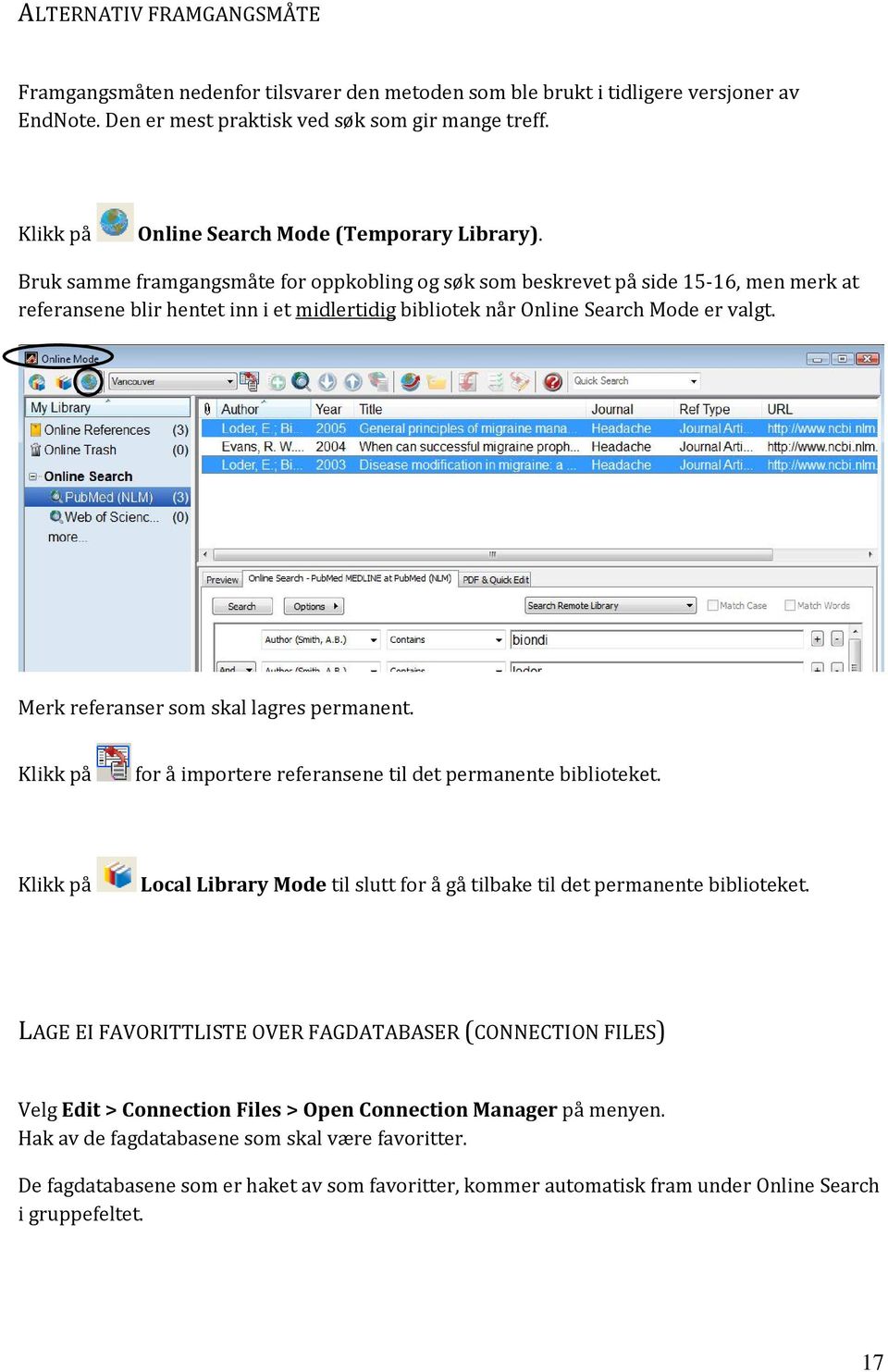 Bruk samme framgangsmåte for oppkobling og søk som beskrevet på side 15-16, men merk at referansene blir hentet inn i et midlertidig bibliotek når Online Search Mode er valgt.