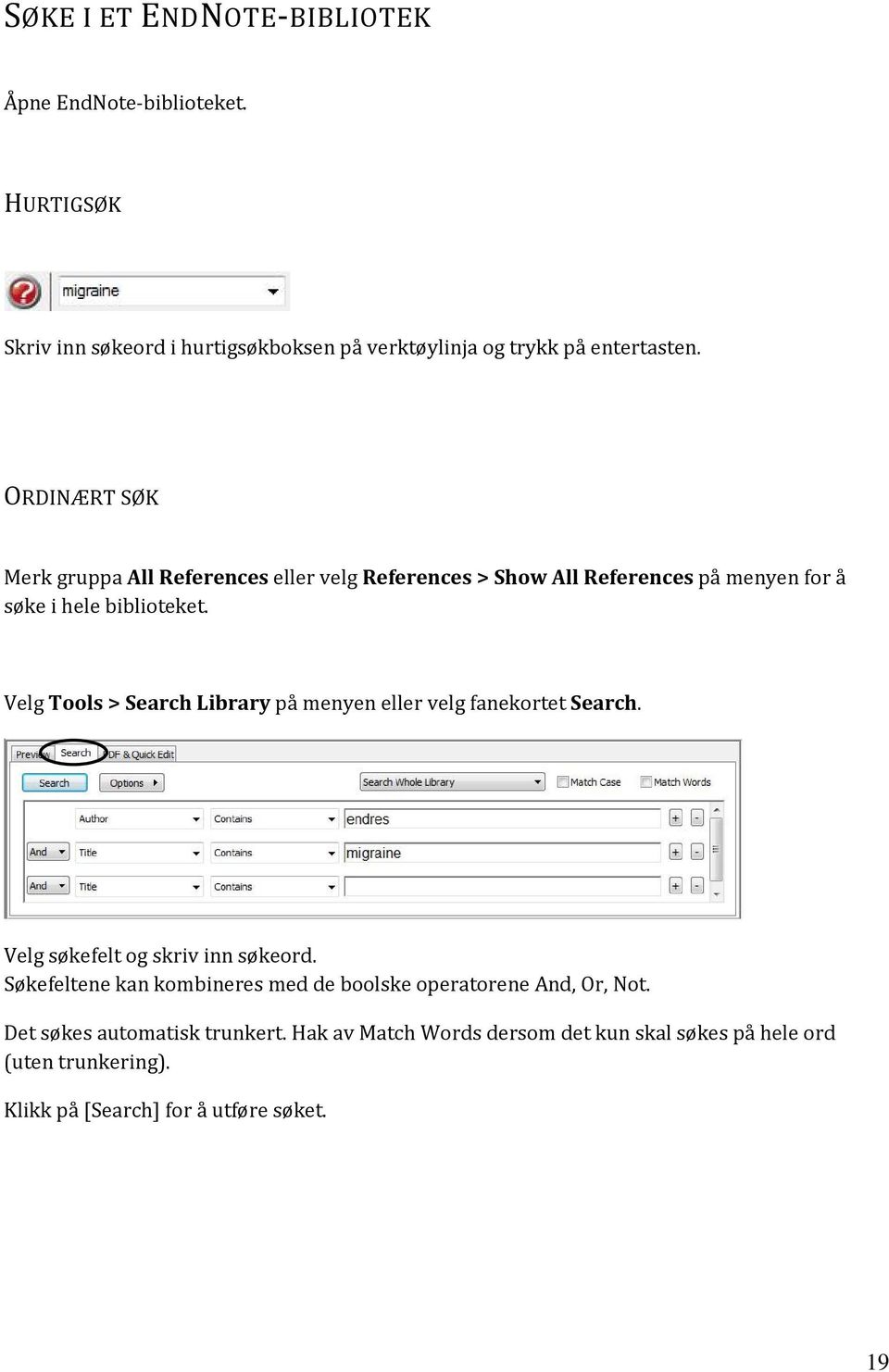 Velg Tools > Search Library på menyen eller velg fanekortet Search. Velg søkefelt og skriv inn søkeord.