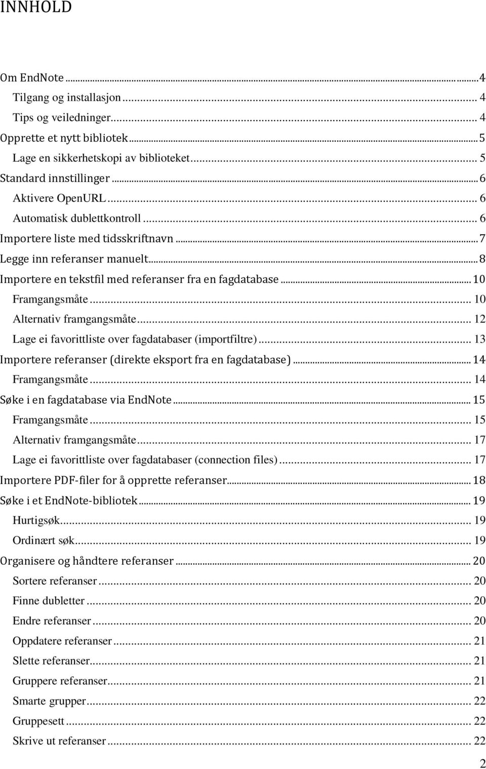 .. 10 Alternativ framgangsmåte... 12 Lage ei favorittliste over fagdatabaser (importfiltre)... 13 Importere referanser (direkte eksport fra en fagdatabase)... 14 Framgangsmåte.