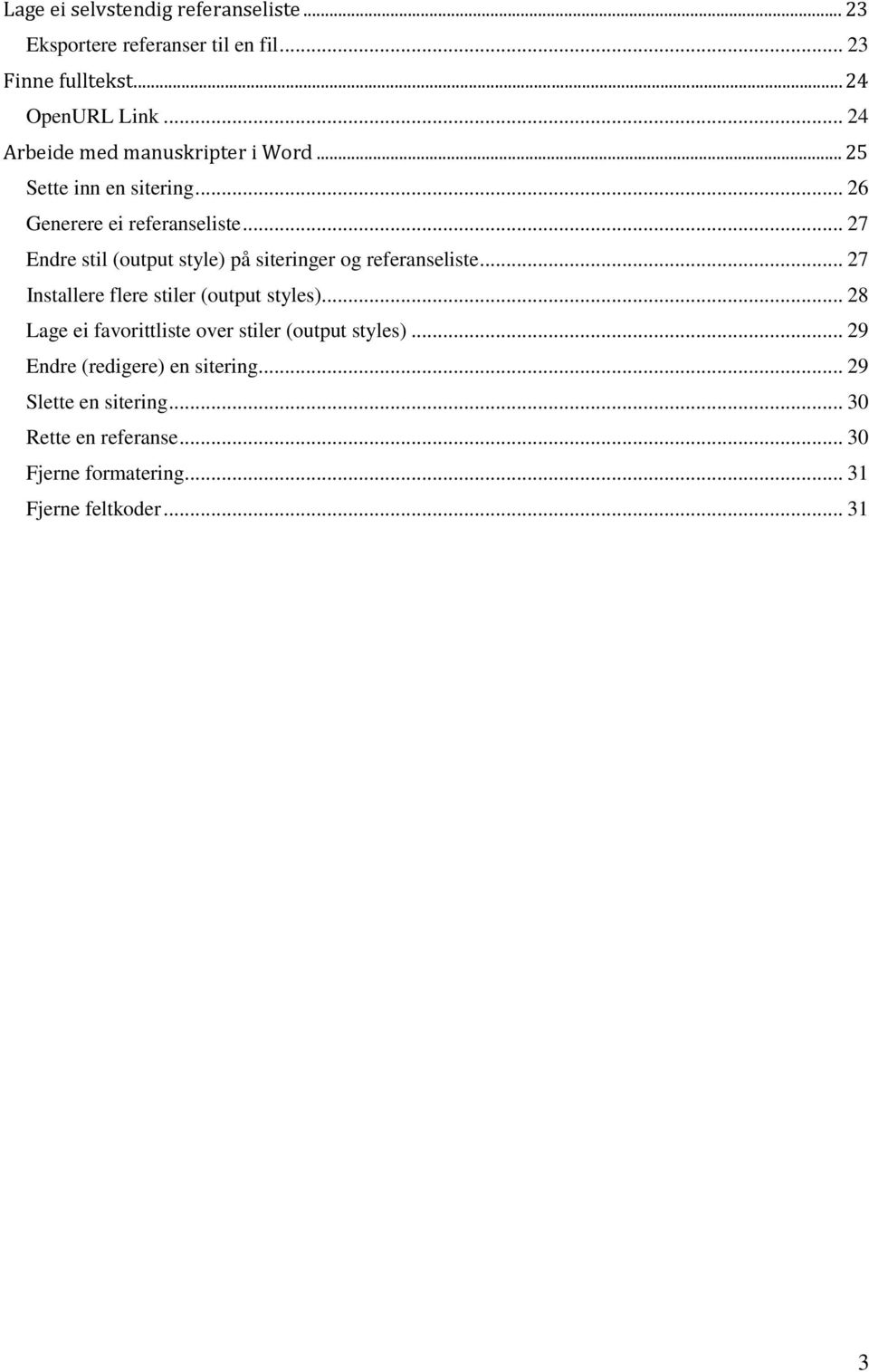 .. 27 Endre stil (output style) på siteringer og referanseliste... 27 Installere flere stiler (output styles).