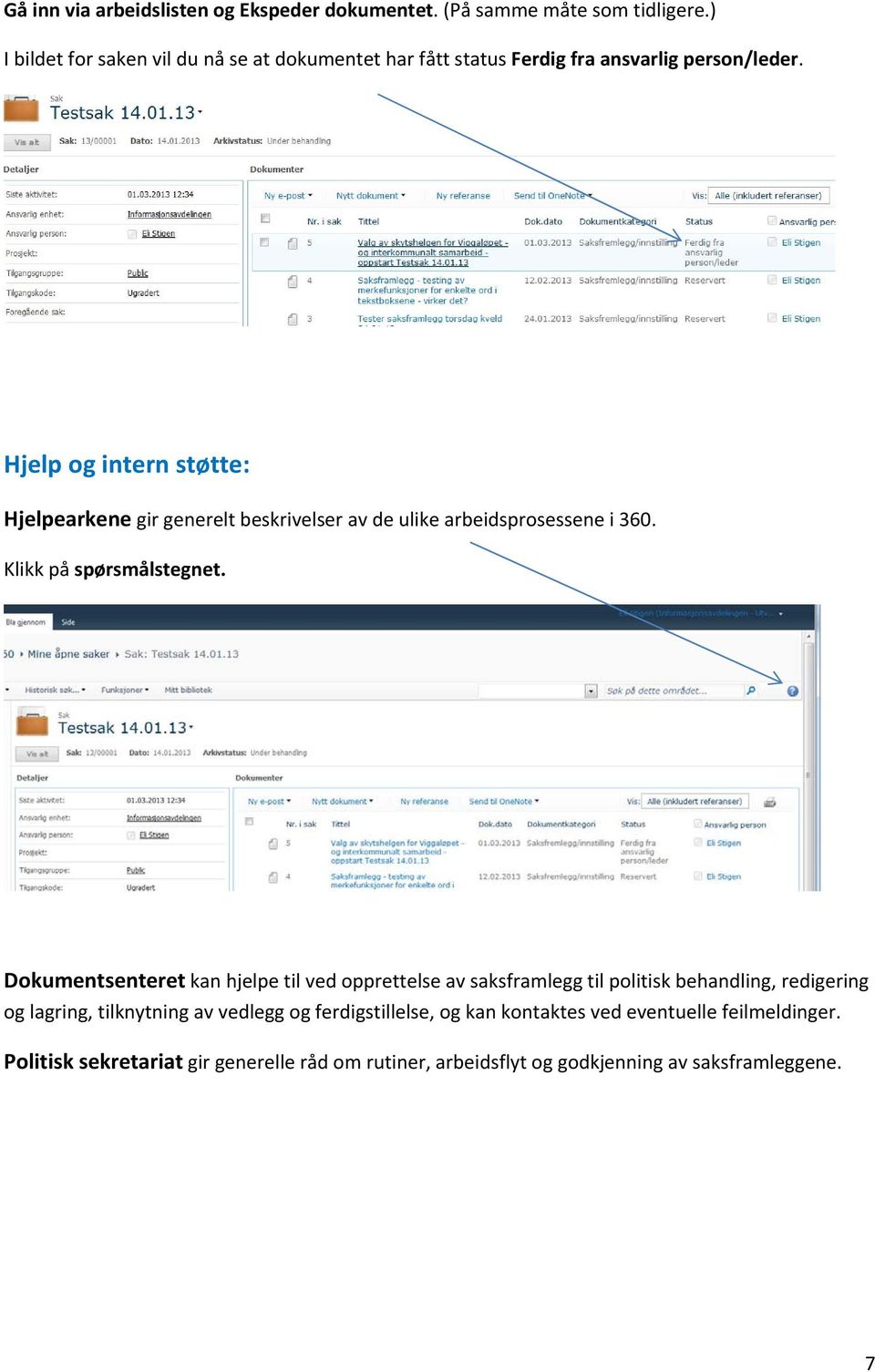 Hjelp og intern støtte: Hjelpearkene gir generelt beskrivelser av de ulike arbeidsprosessene i 360. Klikk på spørsmålstegnet.