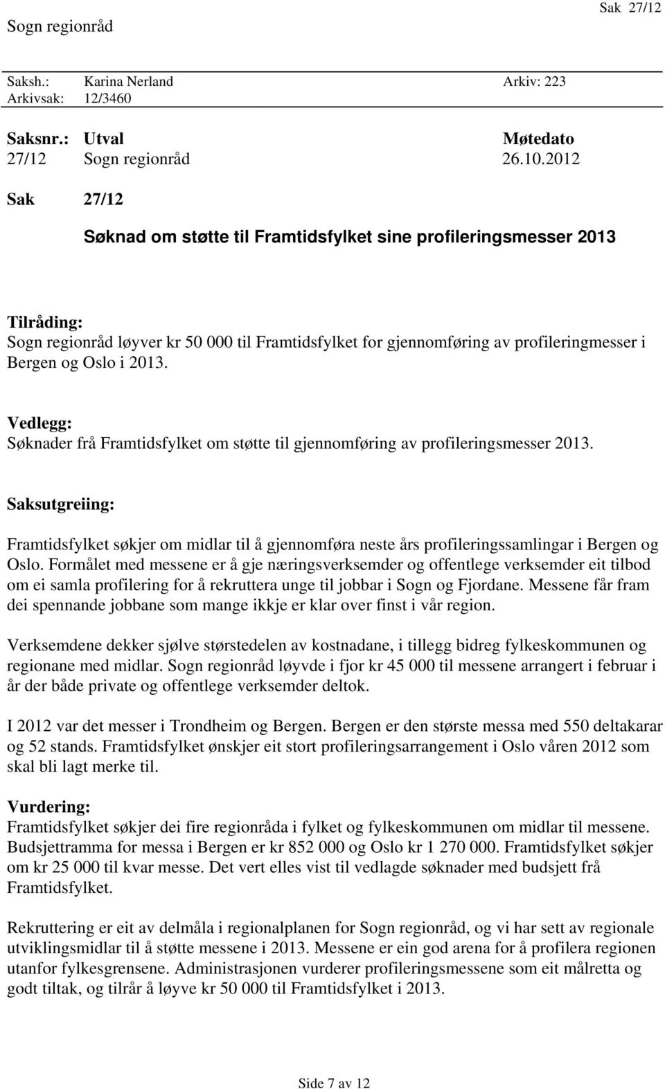 2013. Vedlegg: Søknader frå Framtidsfylket om støtte til gjennomføring av profileringsmesser 2013.