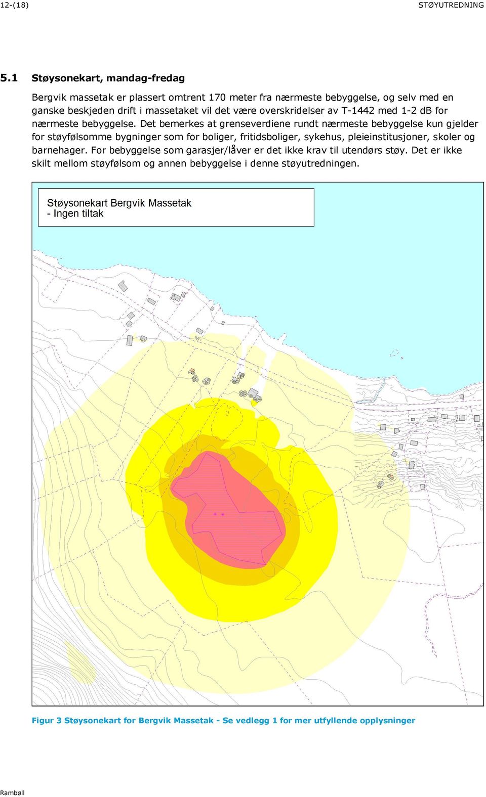 overskridelser av T-1442 med 1-2 db for nærmeste bebyggelse.