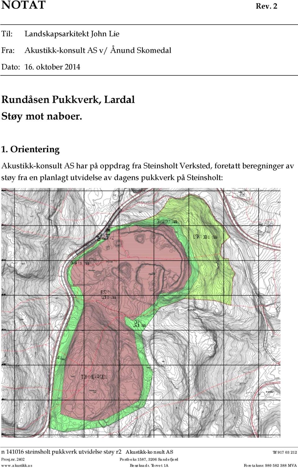 Orientering Akustikk-konsult AS har på oppdrag fra Steinsholt Verksted, foretatt beregninger av støy fra en planlagt