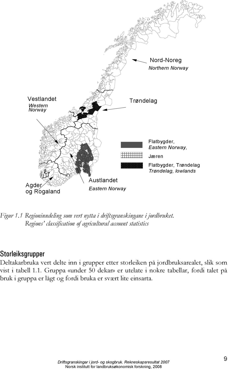 Regions classification of agricultural account statistics Storleiksgrupper Deltakarbruka vert delte inn i grupper etter storleiken på
