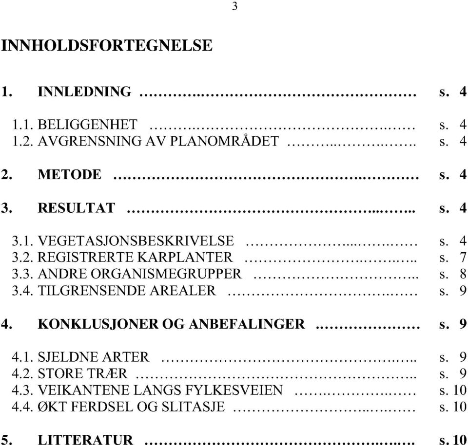 8 3.4.TILGRENSENDEAREALER «««««««««««««s. 9 4. KONKLUSJONER OG ANBE)$/,1*(5 «««««««s. 9 4.1. SJELDNEARTER «««««««««««««««««s. 9 4.2.