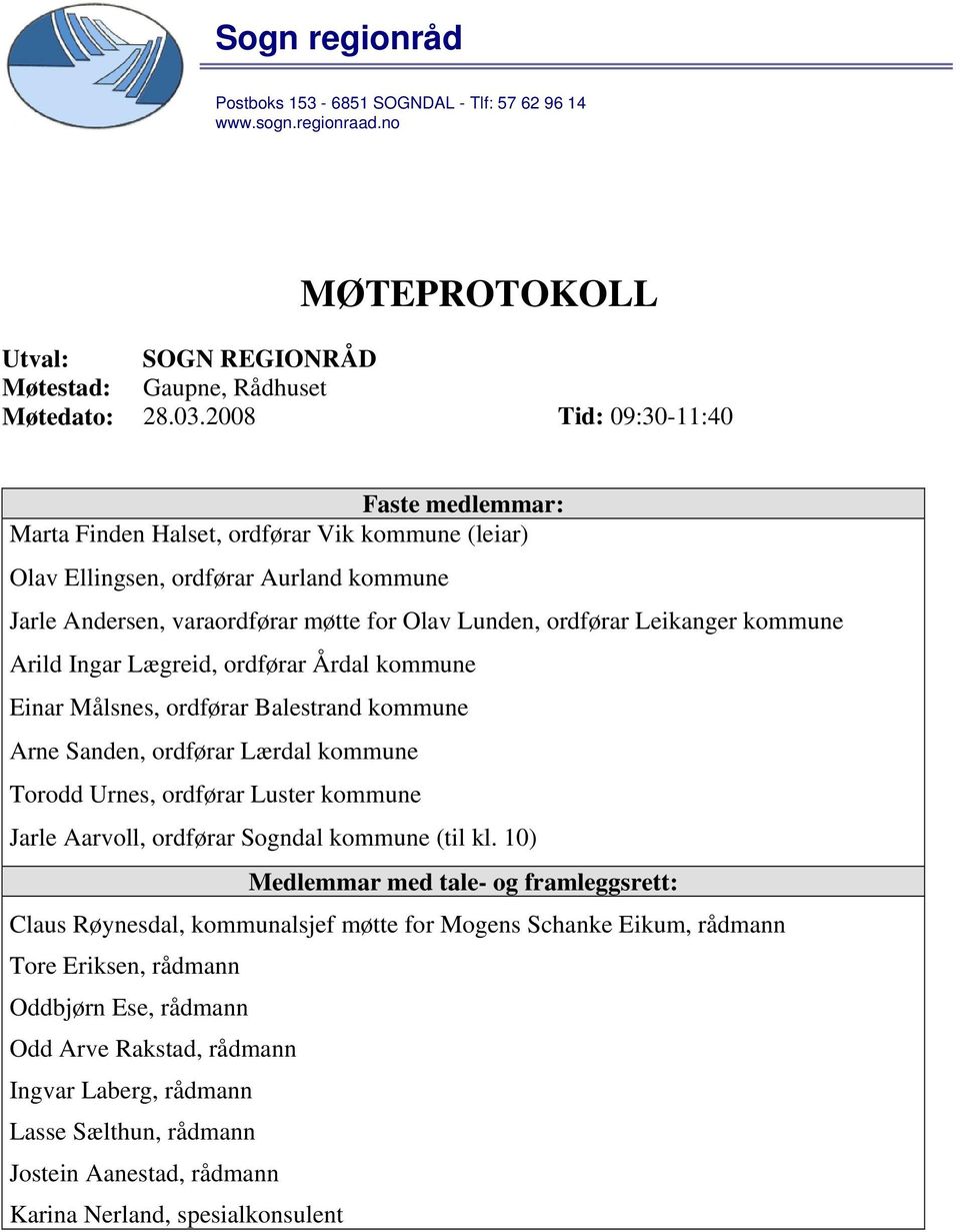 Leikanger kommune Arild Ingar Lægreid, ordførar Årdal kommune Einar Målsnes, ordførar Balestrand kommune Arne Sanden, ordførar Lærdal kommune Torodd Urnes, ordførar Luster kommune Jarle Aarvoll,