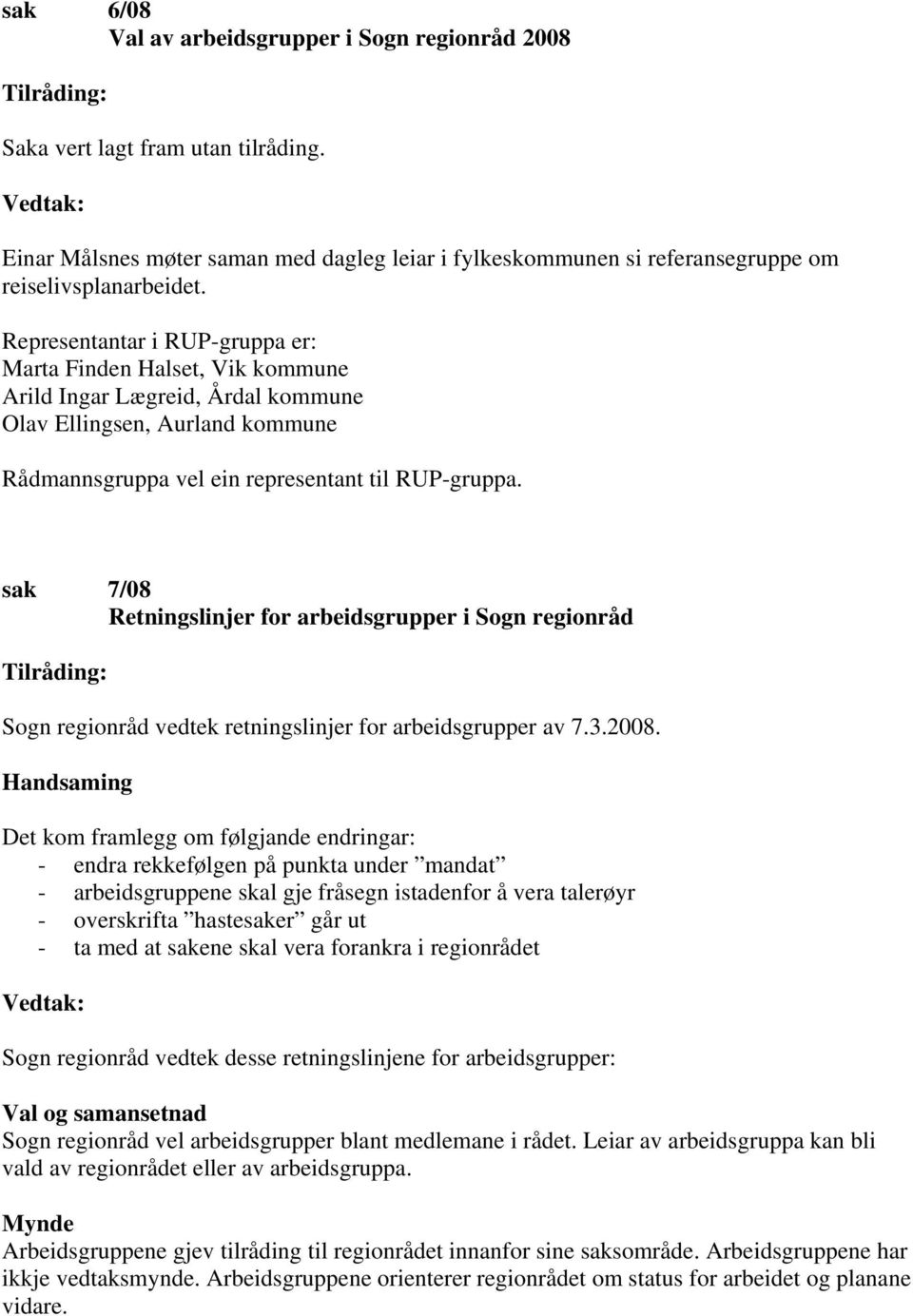 sak 7/08 Retningslinjer for arbeidsgrupper i Sogn regionråd Sogn regionråd vedtek retningslinjer for arbeidsgrupper av 7.3.2008.