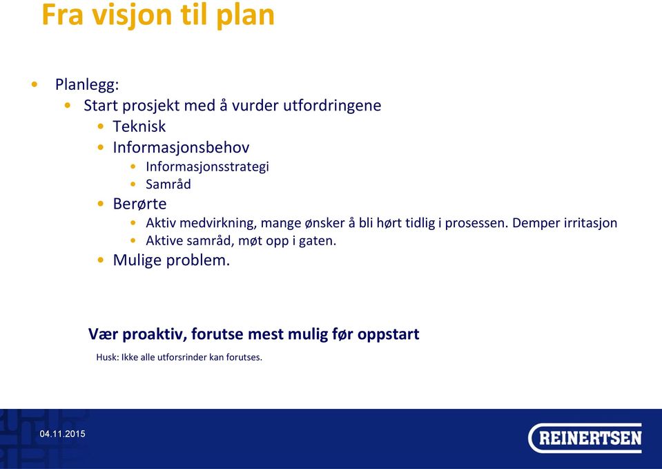 bli hørt tidlig i prosessen. Demper irritasjon Aktive samråd, møt opp i gaten.