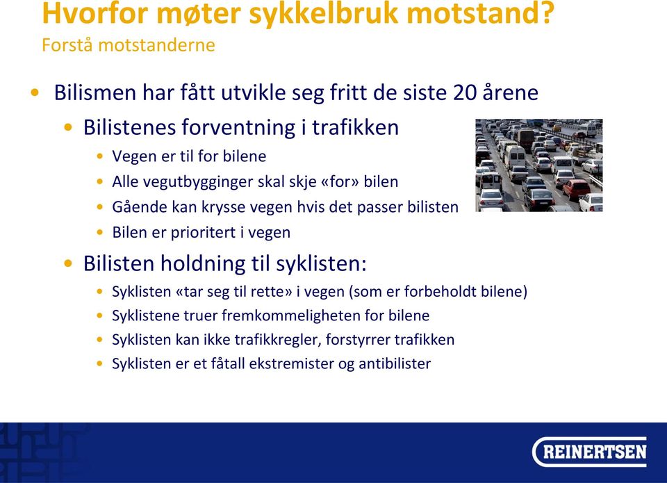 Alle vegutbygginger skal skje «for» bilen Gående kan krysse vegen hvis det passer bilisten Bilen er prioritert i vegen Bilisten