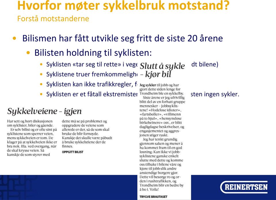 syklisten: Syklisten «tar seg til rette» i vegen (som er forbeholdt bilene) Syklistene truer