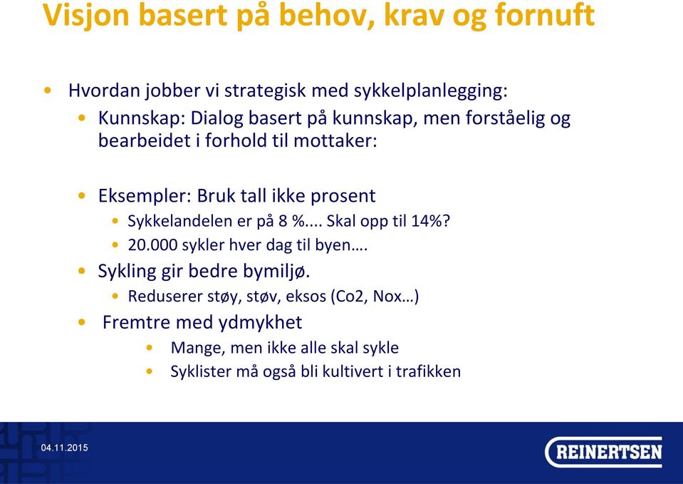 Sykkelandelen er på 8 %... Skal opp til 14%? 20.000 sykler hver dag til byen. Sykling gir bedre bymiljø.