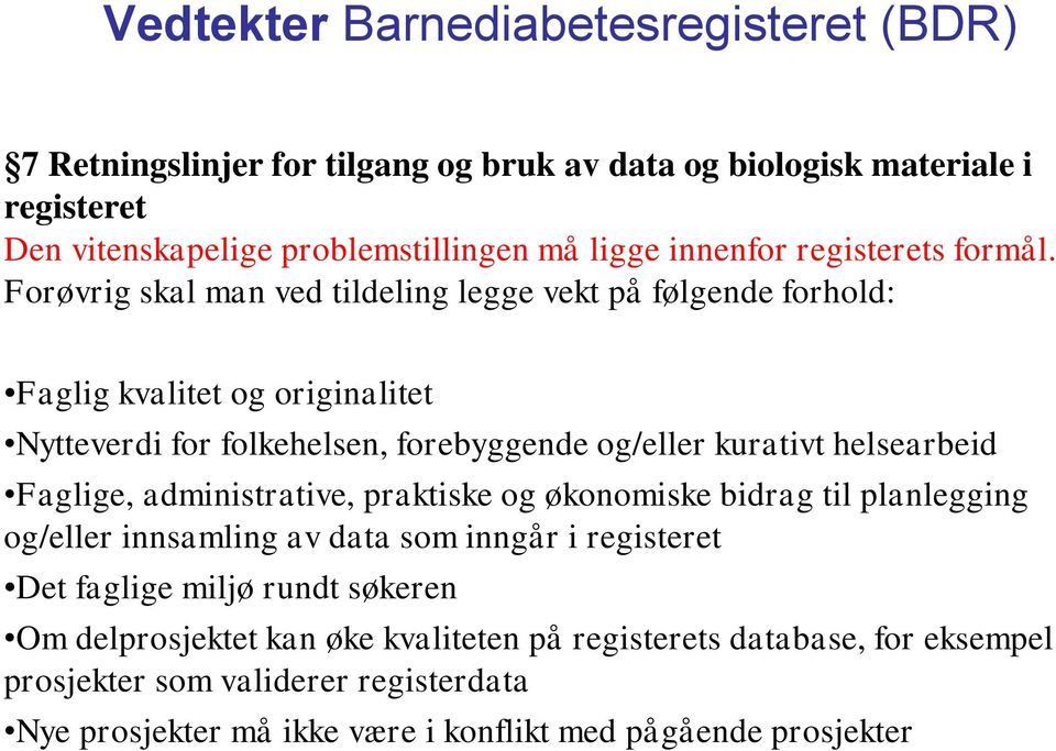 Forøvrig skal man ved tildeling legge vekt på følgende forhold: Faglig kvalitet og originalitet Nytteverdi for folkehelsen, forebyggende og/eller kurativt helsearbeid