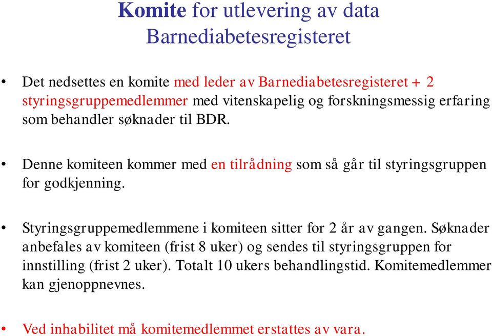 Denne komiteen kommer med en tilrådning som så går til styringsgruppen for godkjenning. Styringsgruppemedlemmene i komiteen sitter for 2 år av gangen.