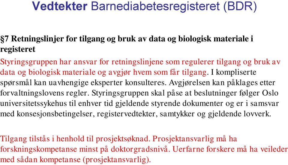 Styringsgruppen skal påse at beslutninger følger Oslo universitetssykehus til enhver tid gjeldende styrende dokumenter og er i samsvar med konsesjonsbetingelser, registervedtekter, samtykker og