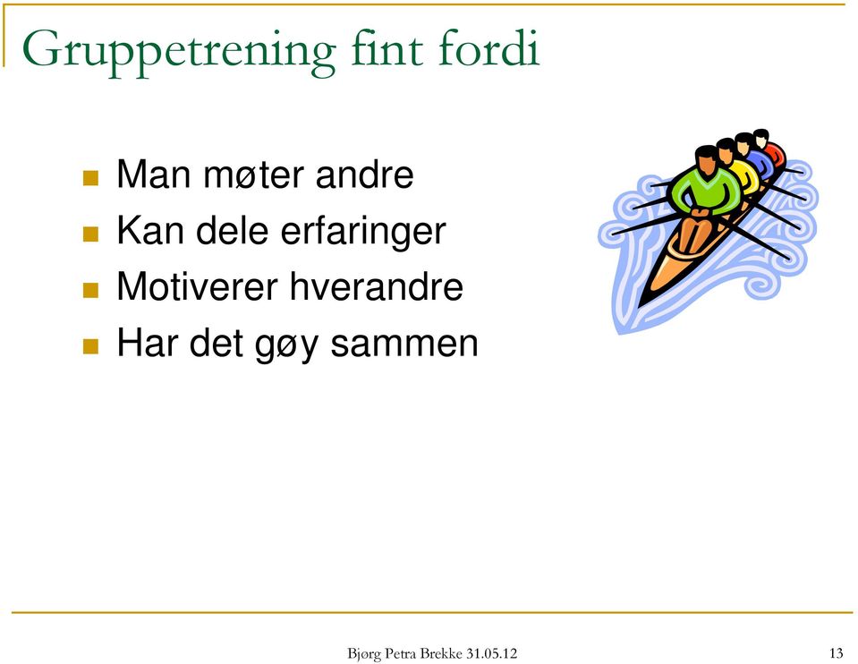 Motiverer hverandre Har det gøy