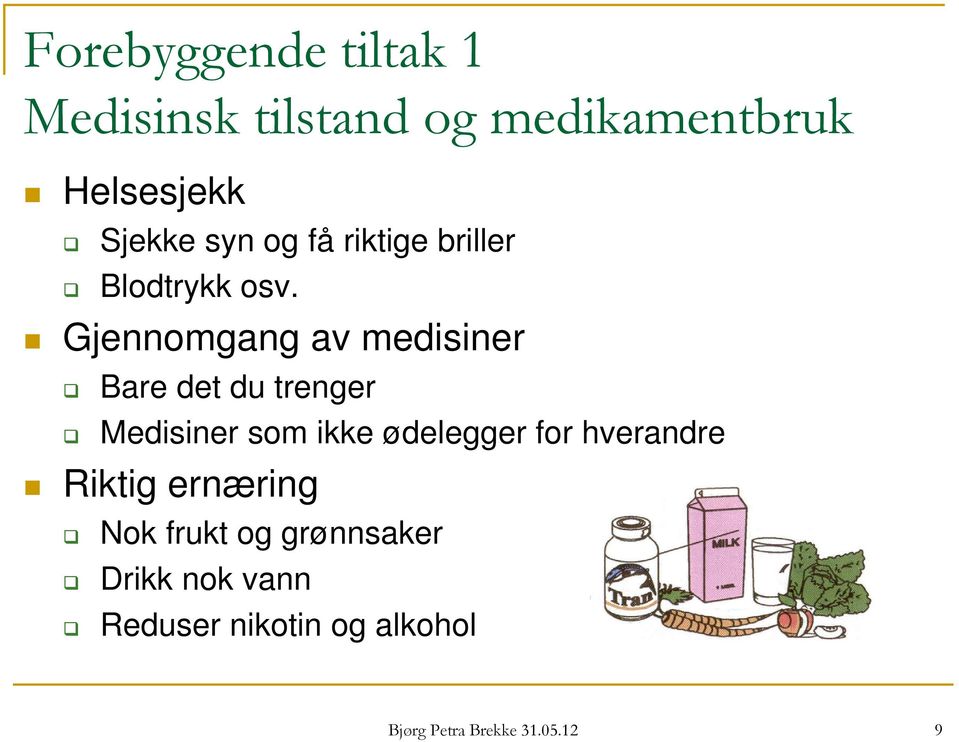 Gjennomgang av medisiner Bare det du trenger Medisiner som ikke ødelegger for