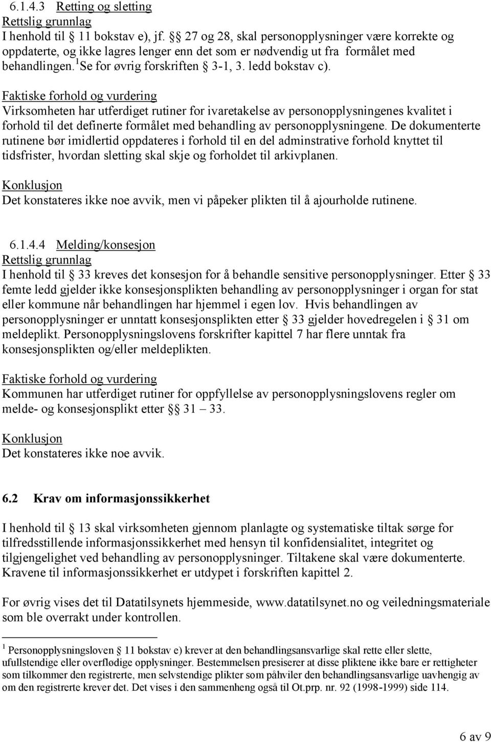 Virksomheten har utferdiget rutiner for ivaretakelse av personopplysningenes kvalitet i forhold til det definerte formålet med behandling av personopplysningene.