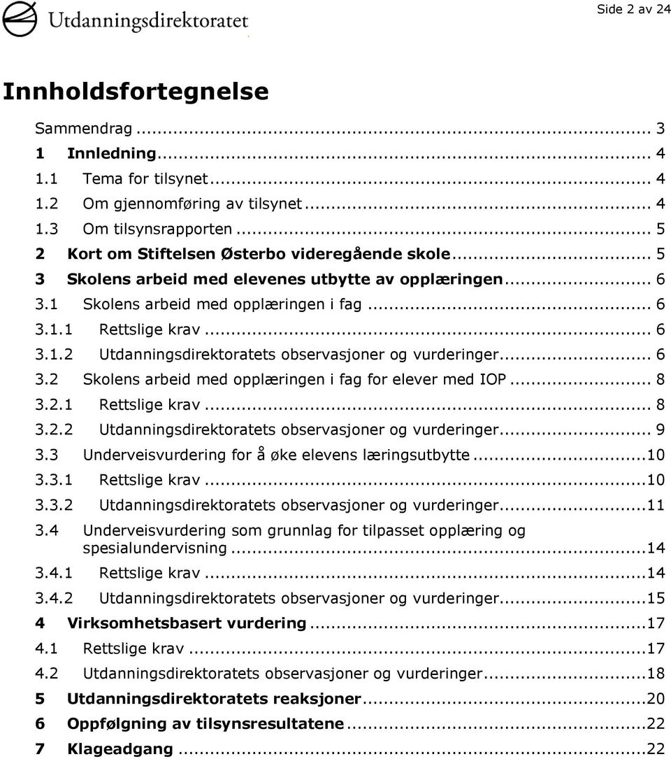 .. 6 3.2 Skolens arbeid med opplæringen i fag for elever med IOP... 8 3.2.1 Rettslige krav... 8 3.2.2 Utdanningsdirektoratets observasjoner og vurderinger... 9 3.